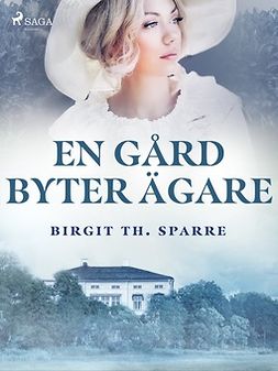 Sparre, Birgit Th. - En gård byter ägare, ebook