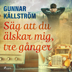 Källström, Gunnar - Säg att du älskar mig, tre gånger, audiobook