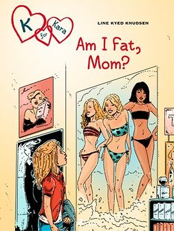 Knudsen, Line Kyed - K for Kara 14: Am I Fat, Mom?, e-kirja