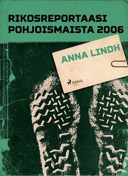  - Rikosreportaasi Pohjoismaista 2006: Anna Lindh, e-kirja
