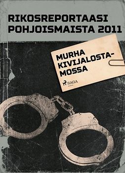  - Rikosreportaasi pohjoismaista 2011: Murha kivijalostamossa, e-bok