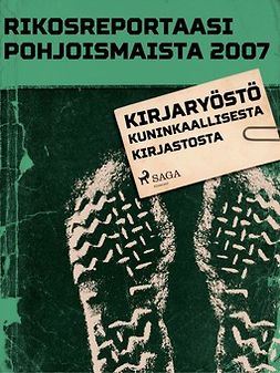  - Rikosreportaasi pohjoismaista 2007: Kirjaryöstö Kuninkaallisesta kirjastosta, e-bok