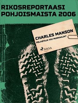  - Rikosreportaasi Pohjoismaista 2006: Charles Manson - pelastaja vai murhaaja?, e-kirja