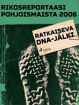  - Rikosreportaasi pohjoismaista 2006: Ratkaiseva DNA-jälki, e-kirja