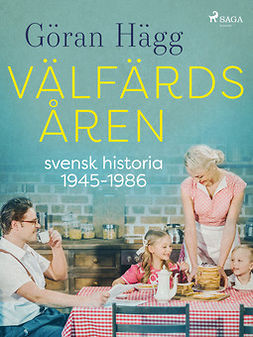 Hägg, Göran - Välfärdsåren : svensk historia 1945-1986, e-bok