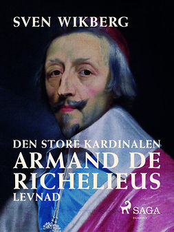 Wikberg, Sven - Den store kardinalen : Armand de Richelieus levnad, ebook