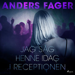 Fager, Anders - Jag såg henne idag i receptionen, audiobook