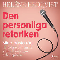 Hedqvist, Heléne - Den personliga retoriken: Mina bästa råd för ledare och andra som vill övertyga och inspirera, äänikirja