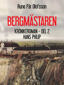 Olofsson, Rune Pär - Bergmästaren : krönikeroman. D. 2, Hans Philip, ebook