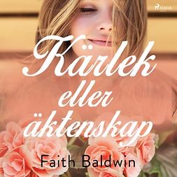 Baldwin, Faith - Kärlek eller äktenskap, äänikirja
