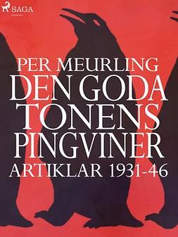 Meurling, Per - Den goda tonens pingviner : artiklar 1931-46, e-kirja