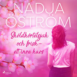 Öström, Nadja - Sköldkörtelsjuk och frisk - ett inre kaos, audiobook