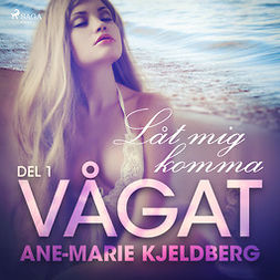 Kjeldberg, Ane-Marie - Vågat 1: Låt mig komma, audiobook