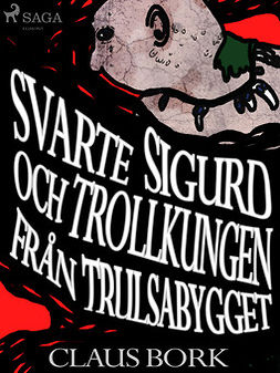 Bork, Claus - Svarte Sigurd och Trollkungen från Trulsabygget, ebook