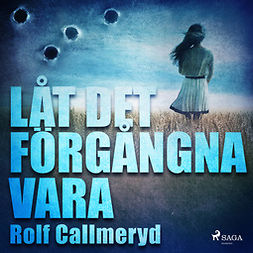 Callmeryd, Rolf - Låt det förgångna vara, audiobook