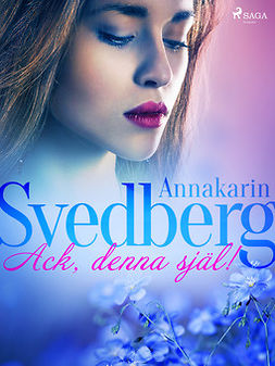 Svedberg, Annakarin - Ack, denna själ!, ebook