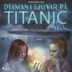 Miilus-Larsen, Carolina - Diamanttjuvar på Titanic, audiobook