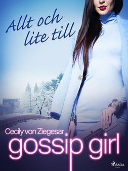Ziegesar, Cecily von - Gossip Girl: Allt och lite till, ebook