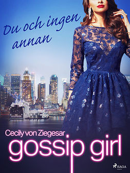 Ziegesar, Cecily von - Gossip Girl: Du och ingen annan, ebook