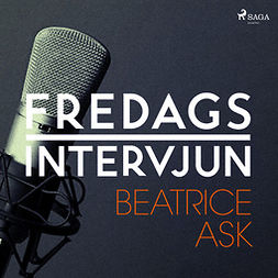 Fredagsintervjun, - - Fredagsintervjun - Beatrice Ask, audiobook