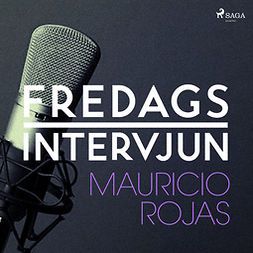 Fredagsintervjun, - - Fredagsintervjun - Mauricio Rojas, audiobook