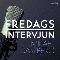 Fredagsintervjun, - - Fredagsintervjun - Mikael Damberg, äänikirja