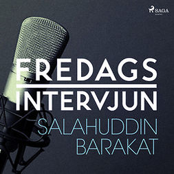 Fredagsintervjun, - - Fredagsintervjun - Salahuddin Barakat, audiobook