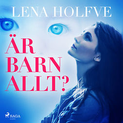 Holfve, Lena - Är barn allt?, audiobook