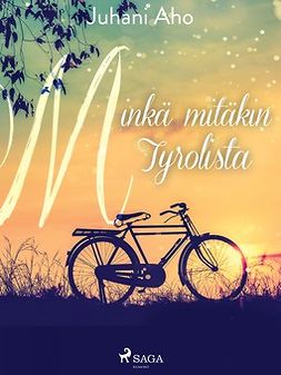 Aho, Juhani - Minkä mitäkin Tyrolista, e-kirja