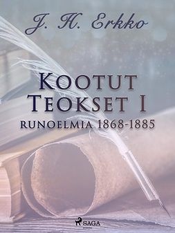 Erkko, J. H. - Kootut Teokset I: runoelmia 1868-1885, e-kirja