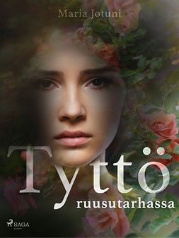 Jotuni, Maria - Tyttö ruusutarhassa, e-bok