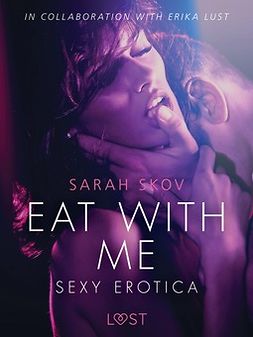 Skov, Sarah - Eat with Me - Sexy erotica, e-bok