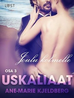 Kjeldberg, Ane-Marie - Uskaliaat 3: Joulu kolmelle, ebook