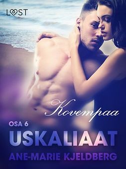 Kjeldberg, Ane-Marie - Uskaliaat 6: Kovempaa, ebook