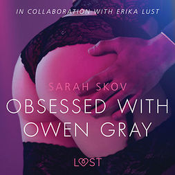 Skov, Sarah - Obsessed with Owen Gray - erotic short story, äänikirja