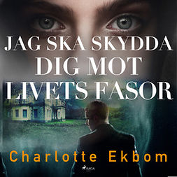 Ekbom, Charlotte - Jag ska skydda dig mot livets fasor, audiobook