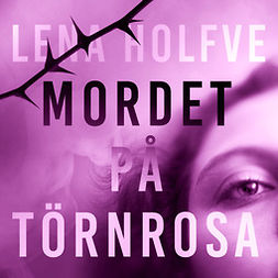 Holfve, Lena - Mordet på Törnrosa, audiobook