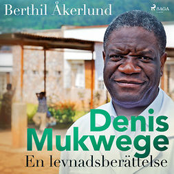 Åkerlund, Berthil - Denis Mukwege: En levnadsberättelse, audiobook