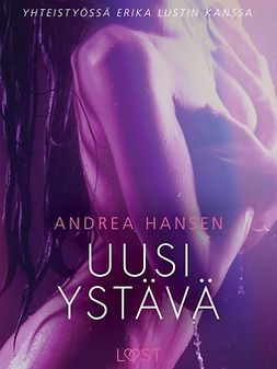 Hansen, Andrea - Uusi ystävä: eroottinen novelli, ebook