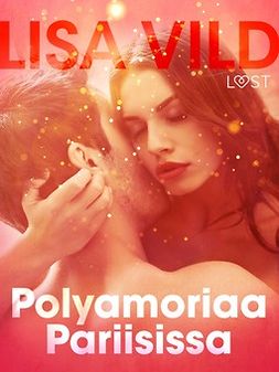 Vild, Lisa - Polyamoriaa Pariisissa: Eroottinen novelli, e-kirja