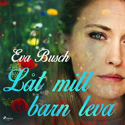 Busch, Eva - Låt mitt barn leva, audiobook