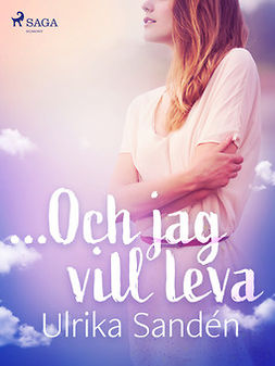 Sandén, Ulrika - ...Och jag vill leva, e-kirja