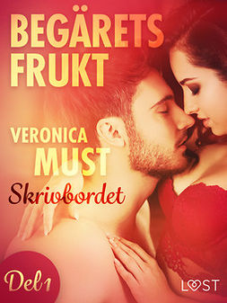 Must, Veronica - Begärets frukt 1: Skrivbordet, e-bok