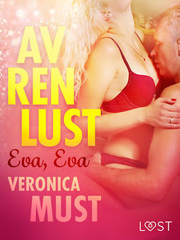 Must, Veronica - Av ren lust: Eva, Eva, ebook