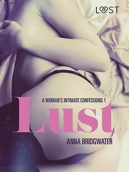 Bridgwater, Anna - Lust - A Woman's Intimate Confessions 1, ebook