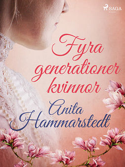 Hammarstedt, Anita - Fyra generationer kvinnor, e-bok