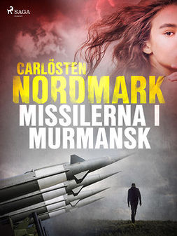 Nordmark, Carlösten - Missilerna i Murmansk, ebook