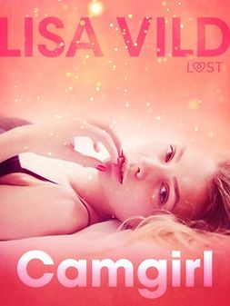 Vild, Lisa - Camgirl - erotic short story, e-bok
