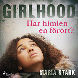 Stark, Maria - Girlhood - Har himlen en förort?, äänikirja