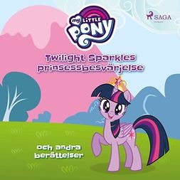 Pony, My Little - Twilight Sparkles prinsessbesvärjelse och andra berättelser, audiobook